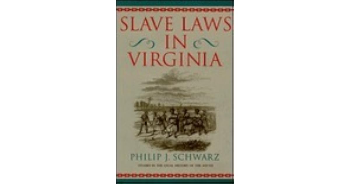 Slave Laws in Virginia by Philip J. Schwarz
