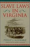 Slave Laws in Virginia (Studies in the Legal History of the South) Slave Laws in Virginia (Studies in the Legal History of the South)