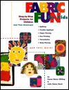 Fabric Fun For Kids: Step-by-Step Projects for Children (and Their Grown-ups)