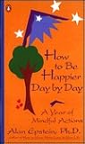 How to Be Happier Day by Day: A Year of Mindful Actions