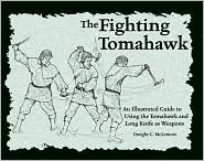The Fighting Tomahawk: An Illustrated Guide to Using the Tomahawk and Long Knife as Weapons (Paperback)