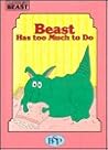 Beast Has Too Much to Do