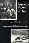 America Views China: American Images of China Then and Now