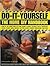 Do-It-Yourself: The Home DIY Handbook: How to Fix Every Part of Your Home: Floors, Ceilings, Walls, Windows, Doors, Stairs, Sinks, Drains, Gutters, Roofs, Fences, Brickwork and Pipework