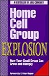 Home Cell Group Explosion: How Your Small Group Can Grow and Multiply
