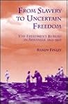 From Slavery to Uncertain Freedom: The Freedmen's Bureau in Arkansas, 1865-1869 (Black Community Studies) From Slavery to Uncertain Freedom: The Freedmen's Bureau in Arkansas, 1865-1869 (Black Community Studies)