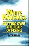 White Knuckles: Getting Over the Fear of Flying White Knuckles: Getting Over the Fear of Flying