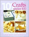 101 Crafts Under $10: Easy-to-Make Ideas for Gifts and Home (Paperback)