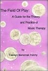 Field of Play: Guide for the Theory and Practice of Music Therapy Field of Play: Guide for the Theory and Practice of Music Therapy