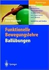 Funktionelle Bewegungslehre. Ballübungen: Instruktion und Analyse (German Edition) Funktionelle Bewegungslehre. Ballübungen: Instruktion und Analyse (German Edition)