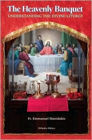 The Heavenly Banquet: Understanding the Divine Liturgy (Hardcover)