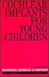 Cochlear Implants for Young Children Cochlear Implants for Young Children