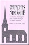 Churches in Struggle: Liberation Theologies and Social Change in North America