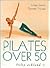 Pilates over 50: Longer, Leaner, Stronger, Younger