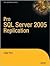 Pro SQL Server 2005 Replication (Definitive Guide)