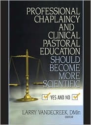 Professional Chaplaincy and Clinical Pastoral Education Should Become More Scientific: Yes and No (Hardcover)