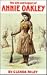The Life and Legacy of Annie Oakley (Oklahoma Western Biographies, Vol 7)