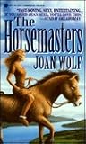 The Horsemasters by Joan Wolf