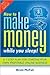 How to Make Money While you Sleep! by Brett McFall