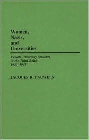 Women, Nazis, and Universities: Female University Students in the Third Reich, 1933-1945 (Contributions in Women's Studies)