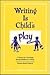 Writing Is Child's Play: A Guide for Teaching Young Children to Write