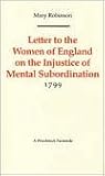 Letter to the Women of England on the Injustice of Mental Subordination: 1799 (Revolution and Romanticism, 1789-1834) Letter to the Women of England on the Injustice of Mental Subordination: 1799 (Revolution and Romanticism, 1789-1834)