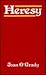 Heresy: Heretical Truth or Orthodox Error? a Study of Early Christian Heresies