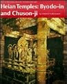 Heian Temples: Byodo-in and Chuson-ji Heian Temples: Byodo-in and Chuson-ji