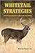 Whitetail Strategies: A No-Nonsense Approach to Successful Deer Hunting