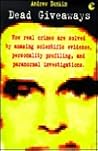 Dead Giveaways: How Real Life Crimes Are Solved by Amazing Scientific Evidence, Personality Profiling and Paranormal Investigations