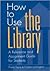 How to Use the Library: A Reference and Assignment Guide for Students (Contributions in Librarianship & Information Science)