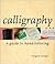 Calligraphy a Guide to Hand Lettering
