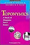Toponymics: A Study of Singapore Street Names (Geography & Environment Research) Toponymics: A Study of Singapore Street Names (Geography & Environment Research)