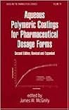 Aqueous Polymeric Coatings for Pharmaceutical Dosage Forms, Second Edition (Drugs and the Pharmaceutical Sciences) Aqueous Polymeric Coatings for Pharmaceutical Dosage Forms, Second Edition (Drugs and the Pharmaceutical Sciences)