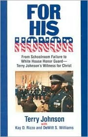 For His Honor: From Schoolroom Failure to Whitehouse Honor Guard, Terry Johnson's Witness for Christ (Paperback)