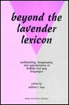 Beyond the Lavender Lexicon: Authenticity, Imagination, and Appropriation in Lesbian and Gay Languages (Hardcover)