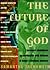 The Future of God: Personal Adventures in Spirituality With Thirteen of Today's Eminent Thinkers
