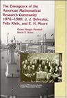 The Emergence of the American Mathematical Research Community, 1876-1900: J. J. Sylvester, Felix Klein, and E. H. Moore