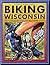 Biking Wisconsin: 50 Great ...