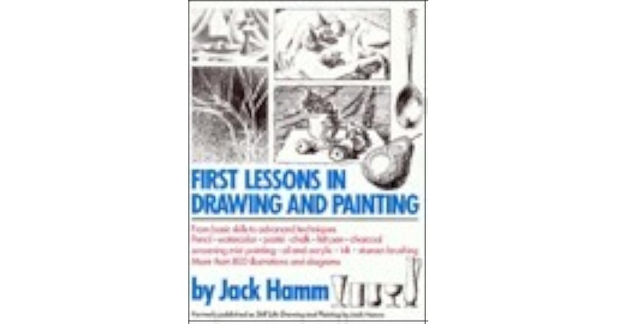 First Lessons in Drawing and Painting by Jack Hamm