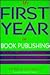 My First Year in Book Publishing: Real-World Stories from America's Book Publishing Professionals
