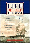 Life Before the Mast: An Anthology of Eye-Witness Accounts from the Age of Fighting Sail (Hardcover)