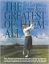 The Legend of Bobby Jones: The Greatest of Them All The Legend of Bobby Jones: The Greatest of Them All