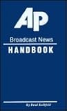 The Associated Press Broadcast News Handbook: Incorporating the Ap Libel Manual