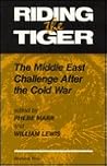 Riding The Tiger: The Middle East Challenge After The Cold War