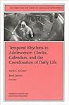 Temporal Rhythms in Adolescence: Clocks, Calendars, and the Coordination of Daily Life: New Directions for Child and Adolescent Development, Number 82 ... Single Issue Child & Adolescent Development)