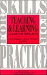 Teaching and Learning: A Guide for Therapists (Skills for Practice)