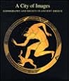 A City Of Images : Iconography and Society in Ancient Greece