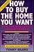 How to Buy the Home You Want, for the Best Price, in Any Market by Terry Eilers