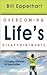Overcoming Life's Disappointments by Bill Epperhart